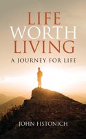 Life Worth Living: A Journey for Life
