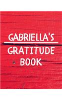 Gabriella's Gratitude Journal: Gratitude Goal Journal Gift for Gabriella Planner / Notebook / Diary / Unique Greeting Card Alternative