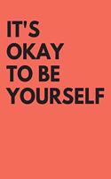 It's okay to be yourself