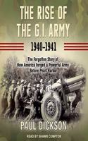 Rise of the G.I. Army, 1940-1941 Lib/E