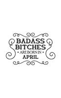 Badass Bitches Are Born In April: Unique Notebook Gift for Women, Funny Blank Lined Journal to Write In