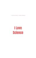 I Love Science: A lined Journal for Self-Discovery and Big Ideas (Women in Science) I Love Science: I Love Science: A lined Journal