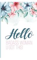 Hello Badass Woman U Got This!