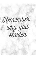 REMEMBER WHY YOU STARTED Notebook