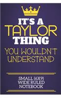It's A Taylor Thing You Wouldn't Understand Small (6x9) Wide Ruled Notebook