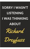 Sorry I Wasn't Listening I Was Thinking About Richard Dreyfuss: Richard Dreyfuss Journal Notebook to Write Down Things, Take Notes, Record Plans or Keep Track of Habits (6" x 9" - 120 Pages)