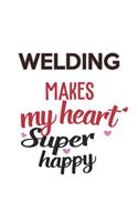 Welding Makes My Heart Super Happy Welding Lovers Welding Obsessed Notebook A beautiful