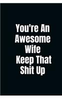 You're An Awesome Wife. Keep That Shit Up