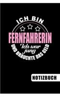 Ich bin Fernfahrerin - Ich war jung und brauchte das Geld: Fernfahrer Geschenk: blanko Notizbuch - Journal - To Do Liste für Fernfahrer und Fernfahrerinnen - über 100 linierte Seiten mit viel Platz für Notiz