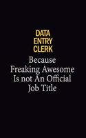 data entry clerk Because Freaking Awesome Is Not An Official Job Title: 6x9 Unlined 120 pages writing notebooks for Women and girls