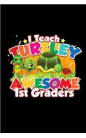 I Teach Turtley Awesome 1St Graders
