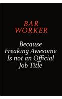 Bar Worker Because Freaking Awesome Is Not An Official Job Title: Career journal, notebook and writing journal for encouraging men, women and kids. A framework for building your career.