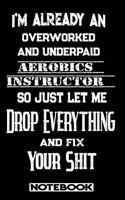 I'm Already An Overworked And Underpaid Aerobics Instructor. So Just Let Me Drop Everything And Fix Your Shit!