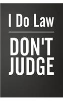 I Do Law Don't Judge