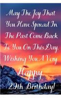 May The Joy That You Have Spread In The Past Come Back To You On This Day. Wishing You A Very Happy 29th Birthday!: May The Joy That You Have 29th Birthday Card Quote Journal / Notebook / Diary / Greetings / Appreciation Gift (6 x 9 - 110 Blank Lined Page