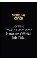 Modeling Coach Because Freaking Awesome Is Not An Official Job Title: 6X9 120 pages Career Notebook Unlined Writing Journal