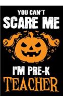 You Can't Scare me i'm a Pre-K Teacher