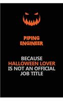 Piping Engineer Because Halloween Lover Is Not An Official Job Title: Halloween Scary Pumpkin Jack O'Lantern 120 Pages 6x9 Blank Lined Paper Notebook Journal