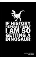 If History Repeats Itself I Am So Getting A Dinosaur: Notebook, Journal, Or Diary - 110 Blank Lined Pages - 6" X 9" - Matte Finished Soft Cover