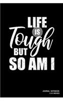 Life Is Tough But So Am I: Notebook, Journal, Or Diary - 110 Blank Lined Pages - 6" X 9" - Matte Finished Soft Cover