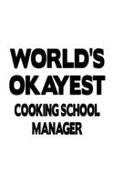 World's Okayest Cooking School Manager: Creative Cooking School Manager Notebook, Cooking School Managing/Organizer Journal Gift, Diary, Doodle Gift or Notebook - 6 x 9 Compact Size, 109 B