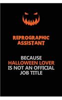 Reprographic Assistant Because Halloween Lover Is Not An Official Job Title: Halloween Scary Pumpkin Jack O'Lantern 120 Pages 6x9 Blank Lined Paper Notebook Journal