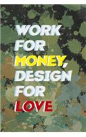 Work For Money Desing For Love