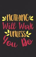 Nothing Will Work Unless You Do