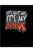 It's Not Me, It's My Adhd