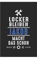 Locker bleiben Jakob macht das schon: Notizbuch 120 Seiten für Handwerker Mechaniker Schrauber Bastler Hausmeister Notizen, Zeichnungen, Formeln - Organizer Schreibheft Planer Tagebuch