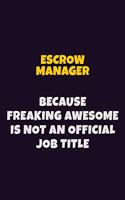 Escrow Manager, Because Freaking Awesome Is Not An Official Job Title: 6X9 Career Pride Notebook Unlined 120 pages Writing Journal