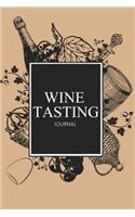 Wine Tasting Journal: Perfect Notebook, Diary, Log and Sommelier Companion For Wine Lovers