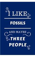 I Like Fossils And Maybe Three People: Perfect Fossils Gag Gift - Blank Lined Notebook Journal - 100 Pages 6 x 9 Format - Office Humour and Banter - Girls night Out - Birthday- Hen Stag D