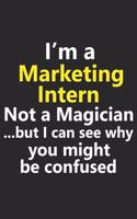 I'm a Marketing Intern Not A Magician But I Can See Why You Might Be Confused: Funny Business Leader Ad Advertising Job Career Notebook Journal Lined Wide Ruled Paper Stylish Diary Planner 6x9 Inches 120 Pages Gift
