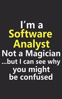I'm a Software Analyst Not A Magician But I Can See Why You Might Be Confused