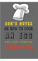 kitchen Notebook "SON'S NOTES ON HOW TO COOK AN EGG AND LESS COMPLEX RECIPES": Recipes Notebook/Journal Gift 120 page, Lined, 6x9 (15.2 x 22.9 cm)