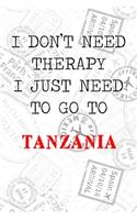 I Don't Need Therapy I Just Need To Go To Tanzania: 6x9" Lined Travel Stamps Notebook/Journal Funny Gift Idea For Travellers, Explorers, Backpackers, Campers, Tourists, Holiday Memory Book