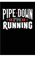Pipe Down I'm Running: Blank Journal Notebook