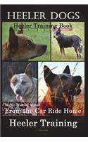 Heeler Dogs Heeler Training Book for Both Heeler Dogs and Heeler Puppies By D!D THIS Dog Training