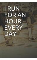 I Run for an Hour Every Day: Blank Lined Journal