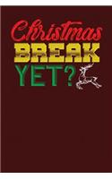 Christmas Break Yet?: Dark Red, Red & Green Design, Blank College Ruled Line Paper Journal Notebook for Winter Lovers and Their Families. (Christmas and Christian 6 x 9 i