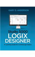 Studio 5000 Logix Designer: A Learning Guide for ControlLogix Basics