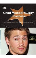 The Chad Michael Murray Handbook - Everything You Need to Know about Chad Michael Murray