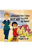 Afraid? Not Me! How I Came To Love My School and the People In It