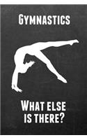 Gymnastics What Else Is There?: Gymnastics Notebook Journal - A Great Present for Girl Gymnasts