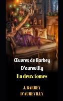 Oeuvres de Barbey d'Aurevilly: Une Vieille Maîtresse Suive de la Comtesse d'Artelles Au Vicomte de Prosny.