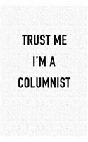 Trust Me I'm a Columnist: A 6x9 Inch Matte Softcover Journal Notebook with 120 Blank Lined Pages and a Funny Writer Author Cover Slogan