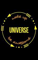 Wake Up Universe Be Awesome Notebook for an Astronomy Fanatic. Medium Ruled Journal