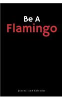 Be a Flamingo: Blank Lined Journal with Calendar for Flamingo Lover