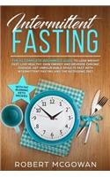 Intermittent Fasting: The #1 Complete Beginner's Guide to Lose Weight Fast: Live Healthy, Gain Energy and Reverse Chronic Disease. Get Unbelievable Results Fast with Inte